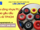 Lâm Lâm Phát nhận gia công nhựa PU theo yêu cầu giá rẻ